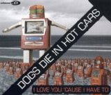 Dogs Die in Hot Cars - I Love You 'Cause I Have To