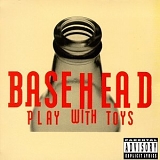 Basehead - Play With Toys