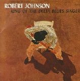 Robert Johnson - King Of The Delta Blues Singers