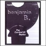 Benjamin B. - The Comfort Of Replay