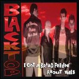 Blacktop - I Got A Baaad Feelin' About This
