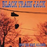 Black Train Jack - You're Not Alone
