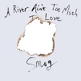 Smog - A River Ain't Too Much To Love