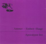 Andreas Ammer / F.M. Einheit / Ulrike Haage - Apocalypse Live