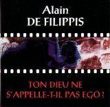 Alain De Filippis - Ton Dieu Ne S'Appelle-t-il Pas Ego?