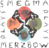 Merzbow / Smegma - Smegma Plays Merzbow