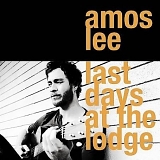 Amos Lee - Last Days At the Lodge