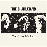 The Charlatans - You Cross My Path (deluxe edition)