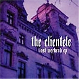 The Clientele - Lost Weekend (EP)