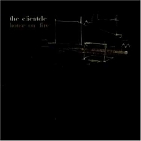 The Clientele - House On Fire (single)
