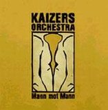Kaizers Orchestra - Mann mot Mann