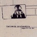 Kaizers Orchestra - Ompa til du dør