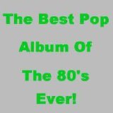 Various artists - The Best Pop Album Of The 80's Ever!