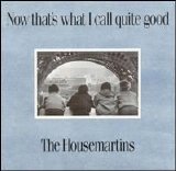 The Housemartins - Now That's What I Call Quite Good - Now That's What I Call Quite Good