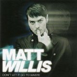 Matt Willis - Don't Let It Go To Waste [Disc47]