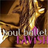 Soul Ballet - Lavish (2007)