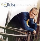Clay Crosse - I Surrender All: The Clay Crosse Collection, Vol. 1