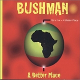 Bushman - A Better Place