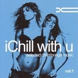 Various artists - I Chill With U (Selected Chill Lounge Music) Vol.1