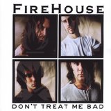 Firehouse - Don't Treat Me Bad