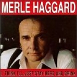 Merle Haggard - I Think I'll Just Stay Here and Drink