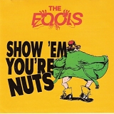 fools, the - show 'em you're nuts