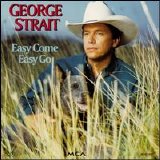 George Strait - Easy Come, Easy Go