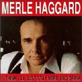 Merle Haggard - I Think I'll Just Stay Here and Drink