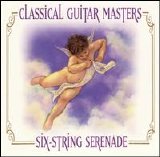 Various artists - Classical Guitar Masters Six-String Serenade