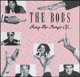Bobs, The - Sing the Songs Of...