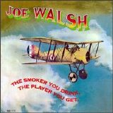 Joe Walsh - The Smoker You Drink, the Player You Get