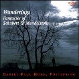 Horn, Daniel Paul - Wanderings: Fanatasies of Schubert & Mendelssohn