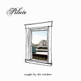 Pilate - Caught By The Window