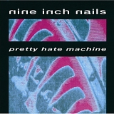 Nine Inch Nails - Pretty Hate Machine