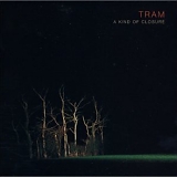 Tram - A Kind Of Closure