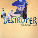 Destroyer - Trouble In Dreams [2008]