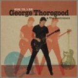 George Thorogood & The Destroyers - Ride 'Til I Die