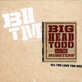Big Head Todd & The Monsters - All the Love You Need