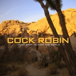 Cock Robin - I Don't Want To Save The World