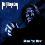 Pentagram - Show 'Em How