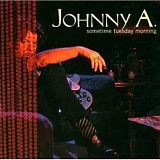 Johnny A - Sometime Tuesday Morning