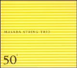 Zorn - Masada String Trio - 50th Birthday Vol. 1