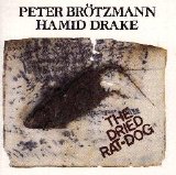 Brötzmann Drake Duo - Dried Rat Dog