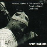 Parker William & The Little Huey Creative Music Orchestra - Spontaneous
