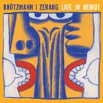 Brötzmann Peter Zerang - Live in Beirut