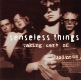 Senseless Things - Taking Care Of Business