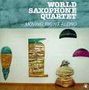 World Saxophone Quartet - Moving Right Along