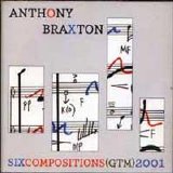 Braxton Anthony - Six Compositions (GTM) 2001
