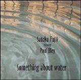 Fujii Sakoto/Bley Paul - Something about water