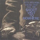 Brötzmann Chicago Tent - Short Visit to Nowhere